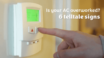 Six Telltale Signs your AC is Overworked